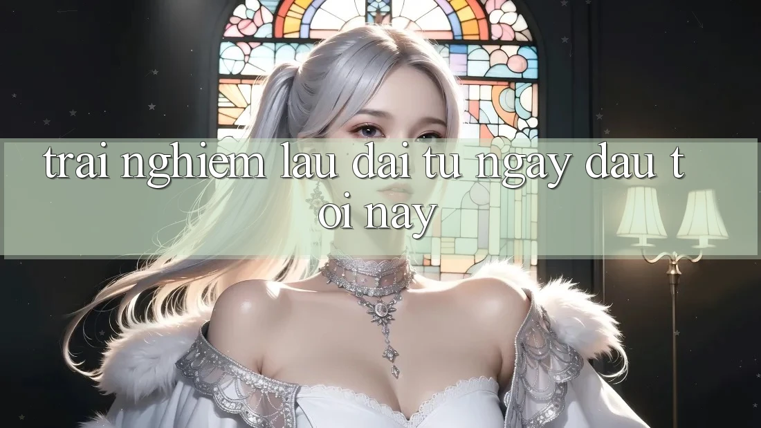 Trải nghiệm lâu dài: từ ngày đầu tới nay