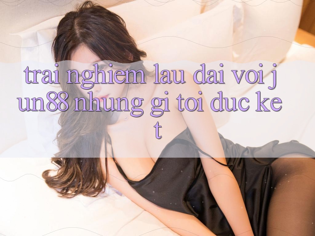 Trải nghiệm lâu dài với jun88: những gì tôi đúc kết Trải nghiệm lâu dài với jun88: những gì tôi đúc kết