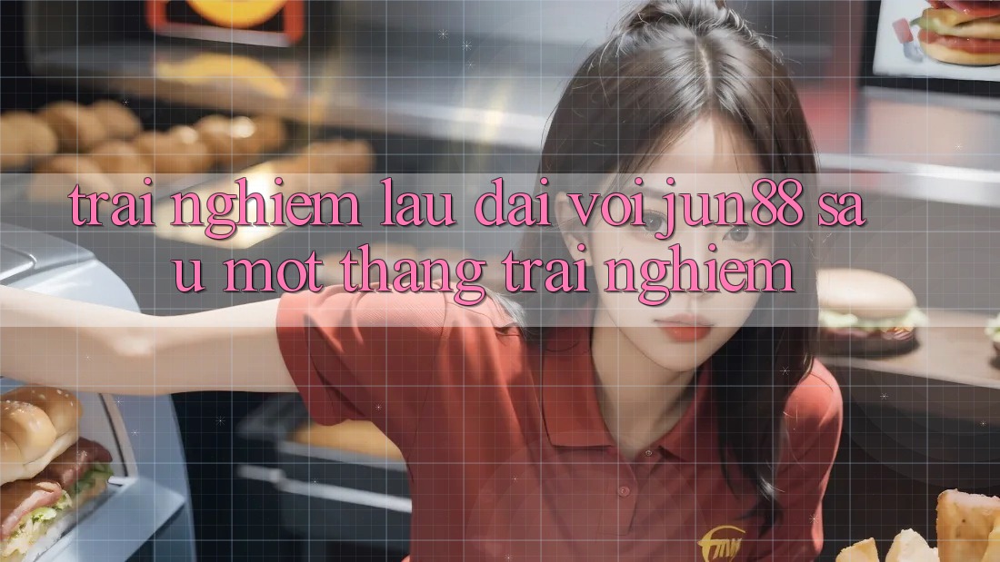 Trải nghiệm lâu dài với jun88 sau một tháng trải nghiệm Trải nghiệm lâu dài với jun88 sau một tháng trải nghiệm