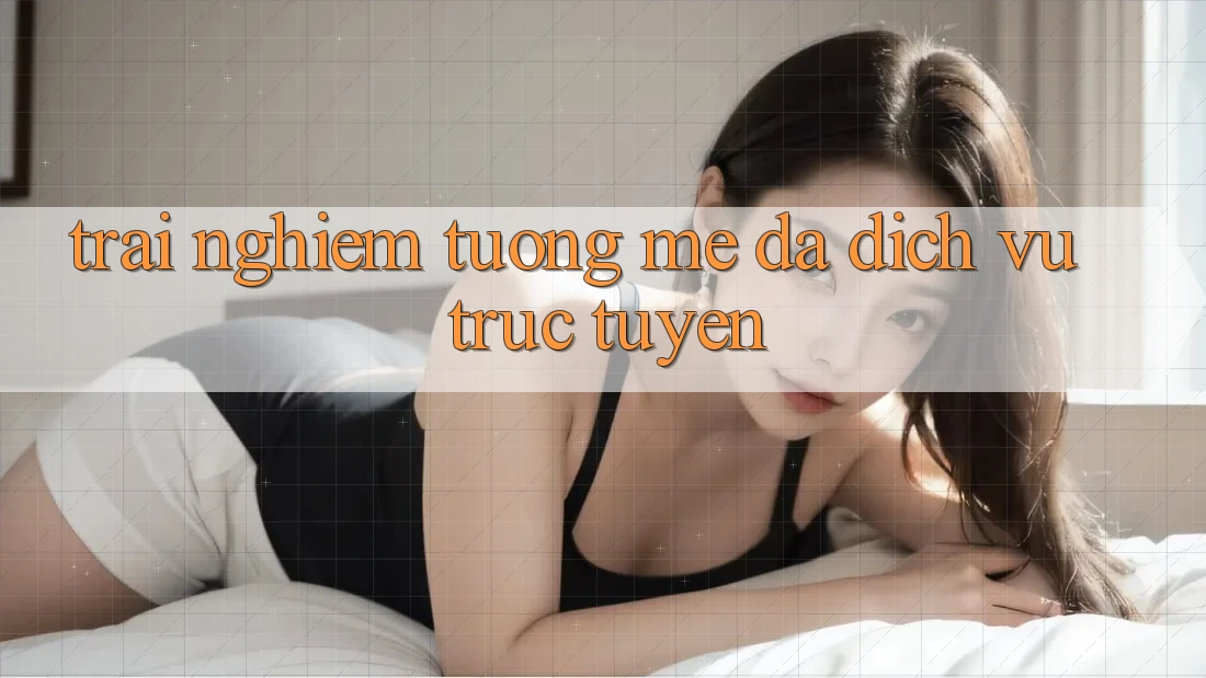 Trải nghiệm tương mê đa dịch vụ trực tuyến Trải nghiệm tương mê đa dịch vụ trực tuyến