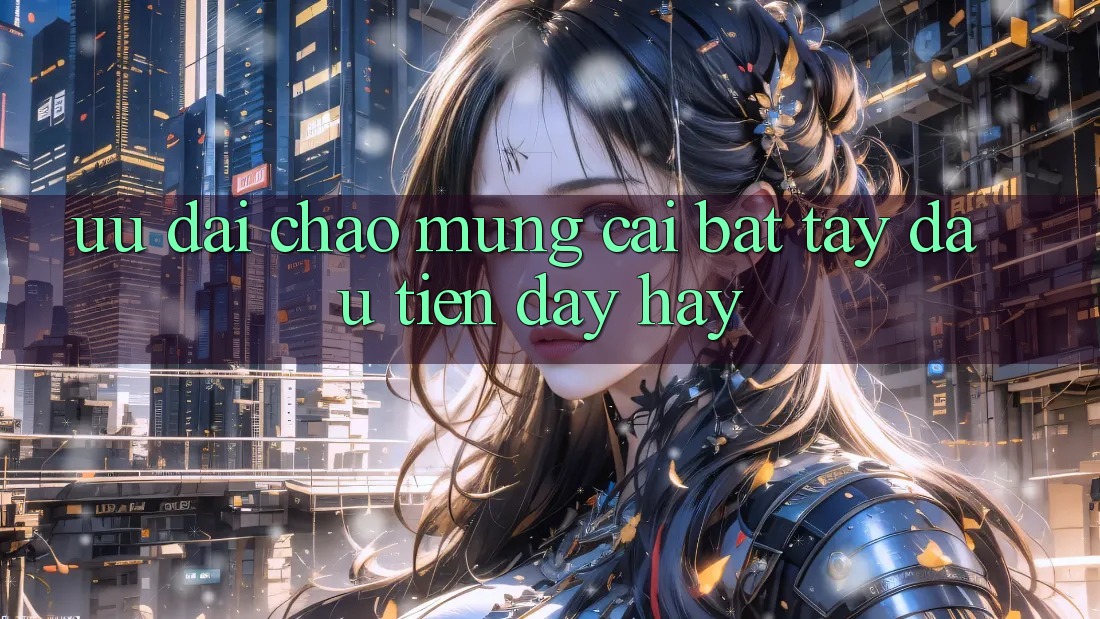Ưu đãi chào mừng: cái bắt tay đầu tiên đầy hay