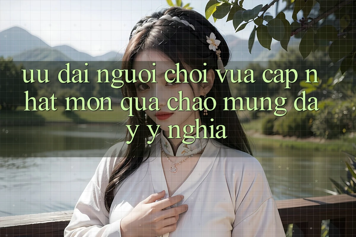 Ưu Đãi Người chơi Vừa cập nhật – Món Quà Chào Mừng Đầy Ý Nghĩa Ưu Đãi Người chơi Vừa cập nhật – Món Quà Chào Mừng Đầy Ý Nghĩa