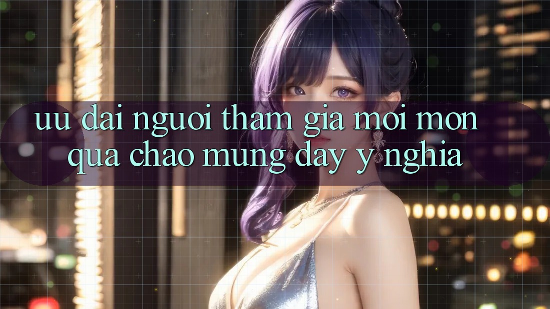 Ưu Đãi Người tham gia Mới – Món Quà Chào Mừng Đầy Ý Nghĩa
