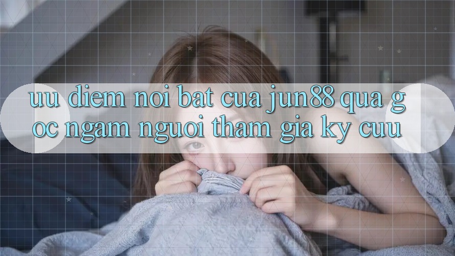 Ưu điểm nổi bật của Jun88 qua góc ngắm người tham gia kỳ cựu