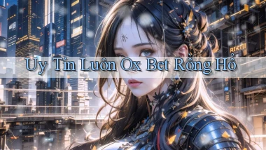 uy tín luôn ox bet rồng hổ