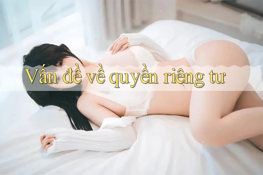 Vấn đề về quyền riêng tư Vấn đề về quyền riêng tư