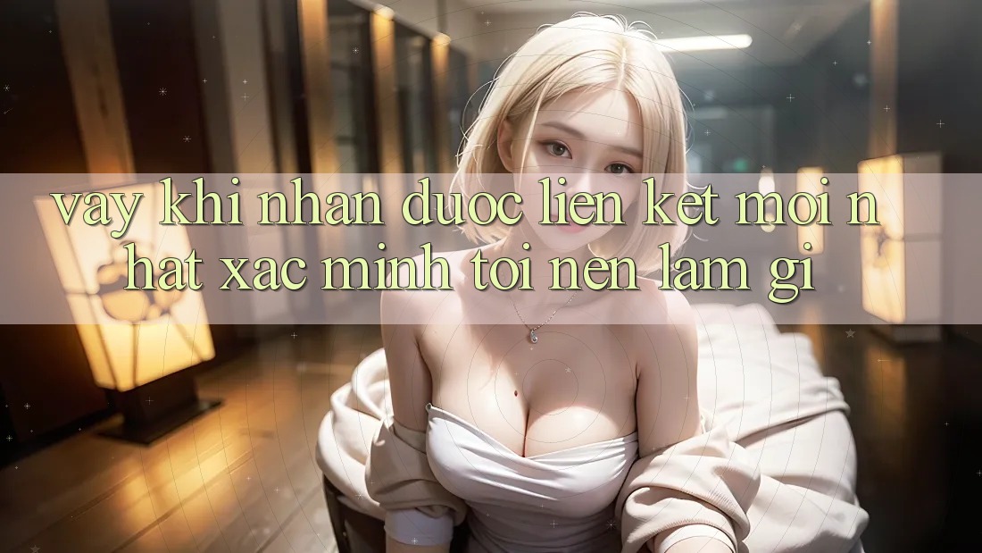 Vậy, khi nhận được “liên kết mới nhất Xác minh”, tôi nên làm gì? Vậy, khi nhận được “liên kết mới nhất Xác minh”, tôi nên làm gì?