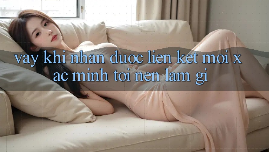Vậy, khi nhận được “liên kết mới Xác minh”, tôi nên làm gì?