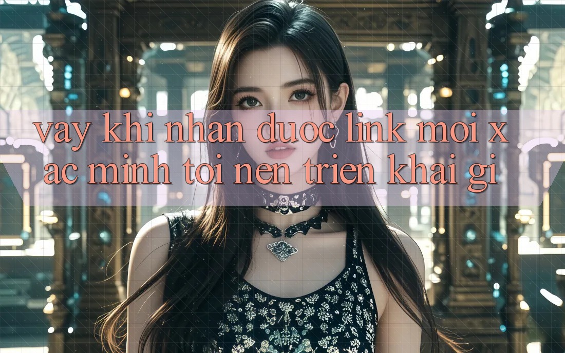 Vậy, khi nhận được “link mới Xác minh”, tôi nên triển khai gì? Vậy, khi nhận được “link mới Xác minh”, tôi nên triển khai gì?