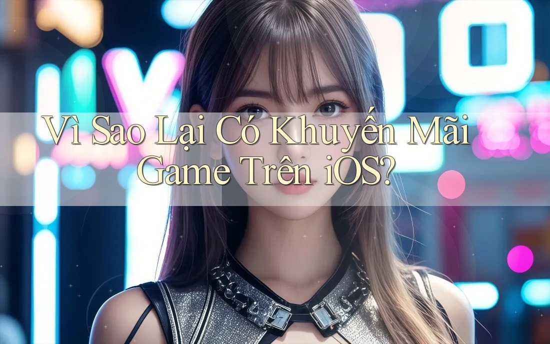 Vì Sao Lại Có Khuyến Mãi Game Trên iOS?